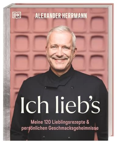 Ich lieb's: Meine 120 Lieblingsrezepte & persönliche Geschmacksgeheimnisse. Das Beste aus 30 Jahren Kochkarriere, von klassisch fränkisch bis trendig-kreativ