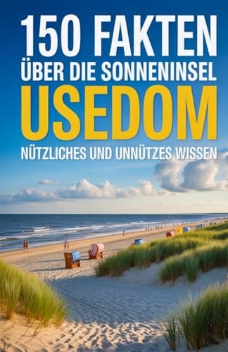 150 Fakten über die Sonneninsel Usedom | nützliches und unnützes Wissen über Usedom | perfekt geeignet als Geschenk (150 Fakten-Reihe: Wissen kompakt, Band 1)