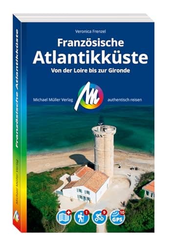 MICHAEL MÜLLER REISEFÜHRER Französische Atlantikküste: 100% authentisch, aktuell und vor Ort recherchiert. (MM-Reisen)