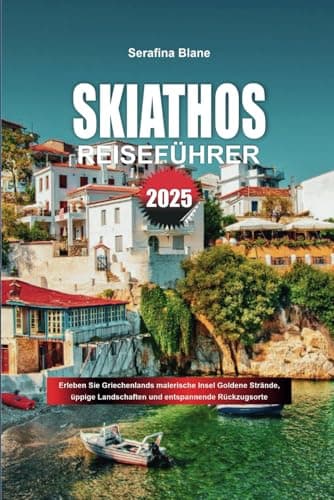 SKIATHOS REISEFÜHRER 2025: Erleben Sie Griechenlands malerische Insel Goldene Strände, üppige Landschaften und entspannende Rückzugsorte