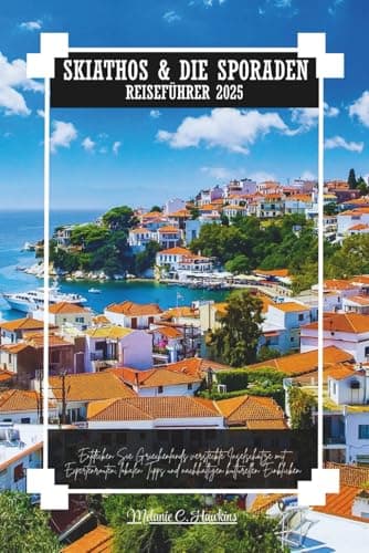 SKIATHOS & DIE SPORADEN REISEFÜHRER 2025: Entdecken Sie Griechenlands versteckte Inselschätze mit Expertenrouten, lokalen Tipps und nachhaltigen kulturellen Einblicken.