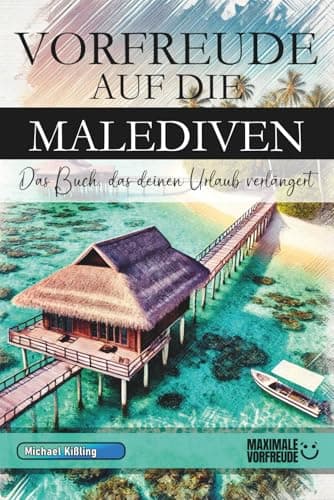 VORFREUDE AUF DIE MALEDIVEN: Das Buch, das deinen Urlaub verlängert
