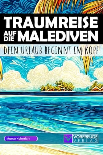 Traumreise auf die Malediven - Dein Urlaub beginnt im Kopf: Geführte Gedankenreisen: Hanifaru Bay, Banana Reef, Vaadhoo Island, Malé City uvm. - Mit ... - Perfekt als Geschenk für Malediven-Fans