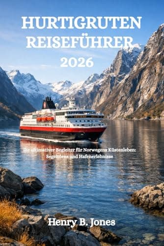 HURTIGRUTEN REISEFÜHRER 2026: Ihr ultimativer Begleiter für Norwegens Küstenleben: Segeltörns und Hafenerlebnisse
