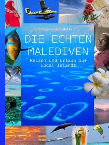 Die Echten Malediven: Reisen und Urlaub auf Local Islands
