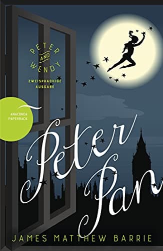 Peter Pan / Peter and Wendy: Deutsch Englisch Zweisprachige Lektüre / Parallel gesetzter Text / Klassiker im Original lesen (Anacondas zweisprachige Bücher, Band 9)