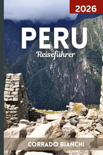 Peru Reiseführer 2026: Entdecke das Beste von Machu Picchu, dem Heiligen Tal, dem Amazonas-Regenwald und dem peruanischen Erbe.