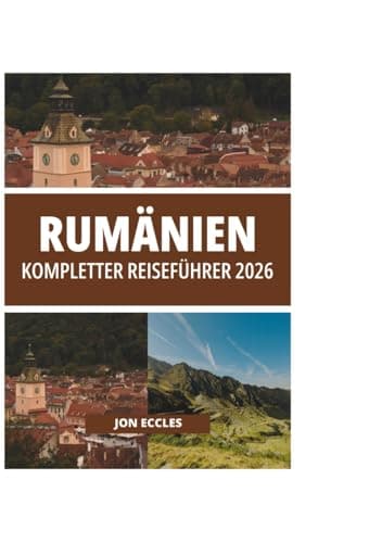 RUMÄNIEN KOMPLETTER REISEFÜHRER 2026