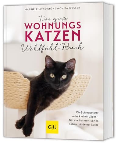 Das große Wohnungskatzen-Wohlfühl-Buch: Ob Schmusetiger oder kleiner Jäger – Für ein harmonisches Leben mit deiner Katze (GU Katzen)