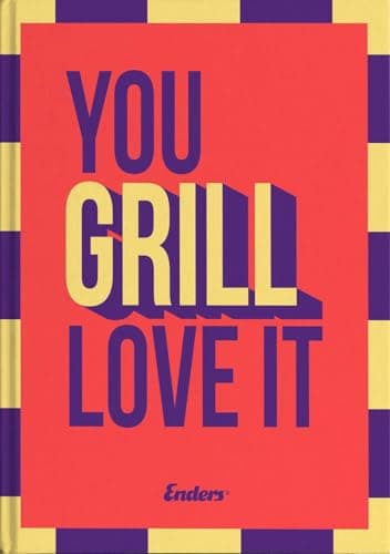 You Grill Love It: Das ultimative Grillbuch