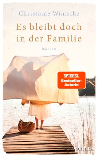Es bleibt doch in der Familie: Der neue berührende Roman der SPIEGEL-Bestsellerautorin Christiane Wünsche