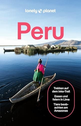 LONELY PLANET Reiseführer Peru: Eigene Wege gehen und Einzigartiges erleben.