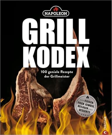 Der Napoleon Grill-Kodex. 100 geniale Rezepte für Fleisch, Fisch, Gemüse und Beilagen. Die Grillbibel für eingefleischte Grill-Fans. Dieses Grillbuch bietet Ihnen Grillrezepte mit Gelinggarantie