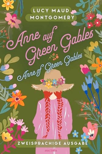 Anne auf Green Gables / Anne of Green Gables: Deutsch Englisch Zweisprachige Lektüre / Parallel gesetzter Text / Klassiker im Original lesen (Anacondas zweisprachige Bücher, Band 27)