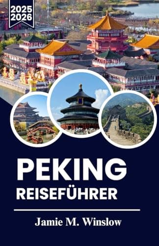 PEKING REISEFÜHRER 2025-2026: Clevere Reiserouten, einfache Transporttipps und Sehenswürdigkeiten für stressfreie Besuche