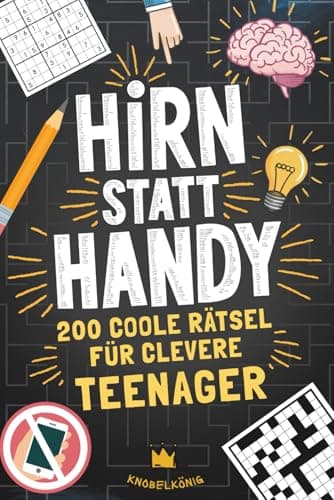 Hirn statt Handy - 200 coole Rätsel für clevere Teenager: Perfektes Geschenk-Rätselbuch für Teenager Mädchen & Jungen